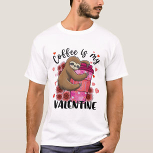 Cute Sloth Coffee Is My Valentine Sloth Lover Vale T-Shirt