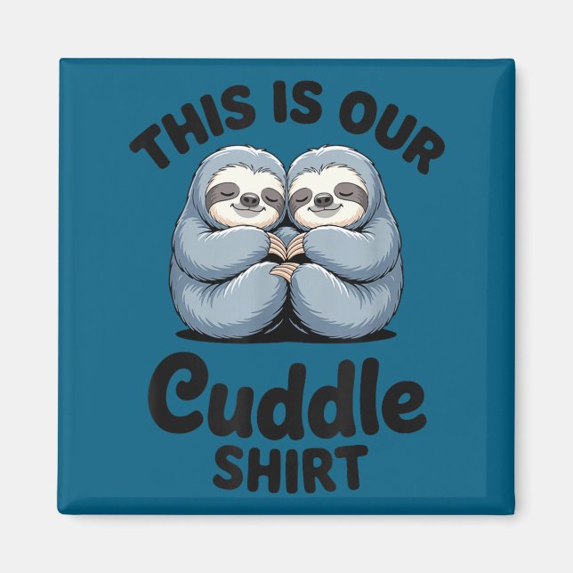 Cute Sloth Couple This Is Our Cuddle  Magnet (Front)