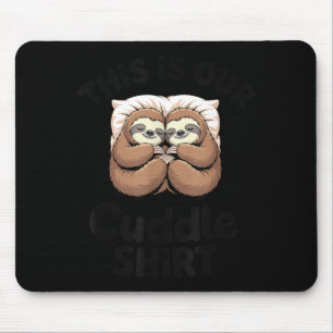Cute Sloth Couple This Is Our Cuddle  Mouse Pad