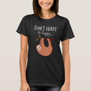 Cute Sloth Don t Hurry Be Happy T-Shirt