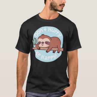 Cute Sloth Dont Hurry Be Happy Funny Quote T-Shirt
