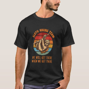 Cute Sloth Hiking Team We Will Get There When We G T-Shirt