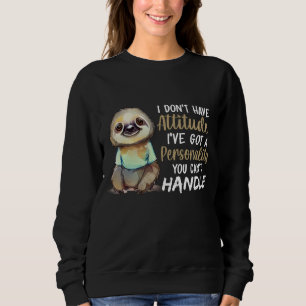 Cute Sloth I Don't Have Attitude I've Sloth Lovers Sweatshirt