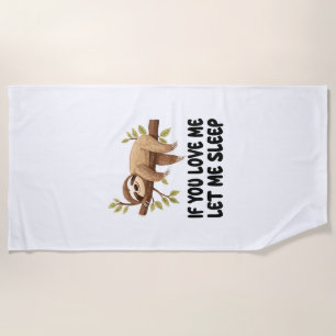 Cute Sloth If You Love Me Let Me Sleep Pyjamas Nig Beach Towel