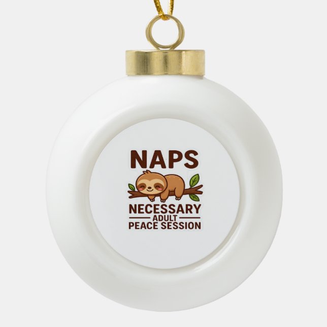 Cute Sloth Naps – Necessary Adult Peace Session Cl Ceramic Ball Christmas Ornament (Front)