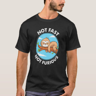 Cute Sloth Not Fast Not Furious T-Shirt