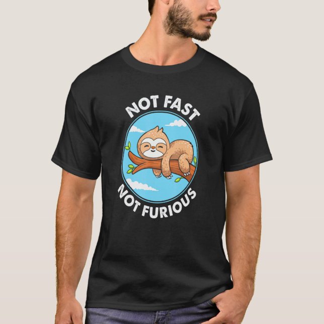 Cute Sloth Not Fast Not Furious T-Shirt (Front)