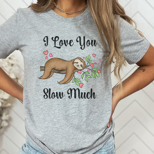 Cute Sloth Shirt, I Love You Slow Much T-Shirt