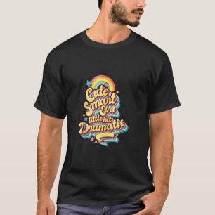 Cute Smart and a little bit Dramatic cute and colo T-Shirt