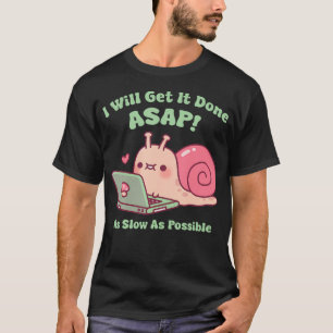 Cute Snail Working On Laptop I Will Get It Done As T-Shirt