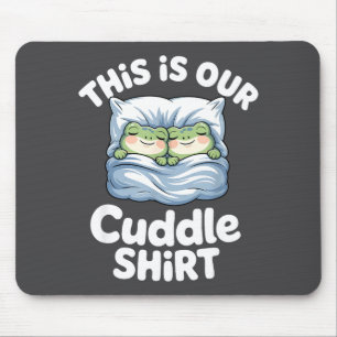 Cute Snuggly Frog Lovers This Is Our Cuddle Mouse Pad