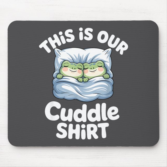 Cute Snuggly Frog Lovers This Is Our Cuddle  Mouse Pad (Front)