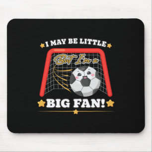 Cute Soccer Gift, I May Be Little But I’m A Big Fa Mouse Pad