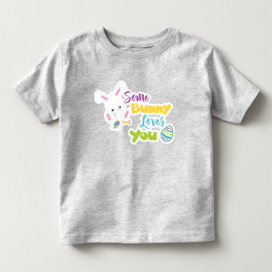 CUTE SOME BUNNY LOVES YOU WITH EASTER EGGS TODDLER T-SHIRT