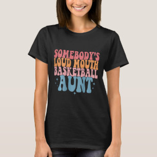 Cute Somebody's Loud Mouth Basketball Aunt Basketb T-Shirt