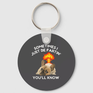 Cute Sometimes Fartin Know ll Just Bulldog I You Keychain