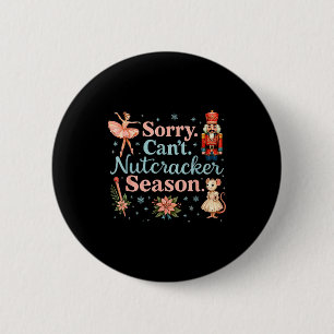 Cute Sorry Cant Nutcracker Season Costume, Christm 2 Inch Round Button