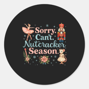 Cute Sorry Cant Nutcracker Season Costume, Christm Classic Round Sticker