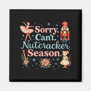 Cute Sorry Cant Nutcracker Season Costume, Christm Magnet