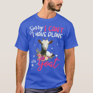 Cute Sorry I Have Plans With My Goat Farm Farmer F T-Shirt