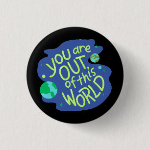 Cute Space Quote "You are out of this world" 1 Inch Round Button
