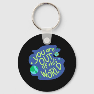Cute Space Quote "You are out of this world" Keychain
