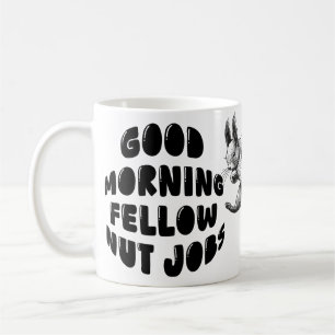 Cute Squirrel - Good Morning Fellow Nut Jobs Coffee Mug