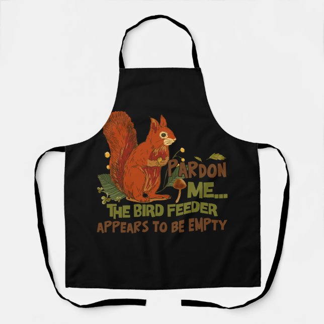 Cute Squirrel Lover Pardon Me The Bird Feeder is E Apron (Front)