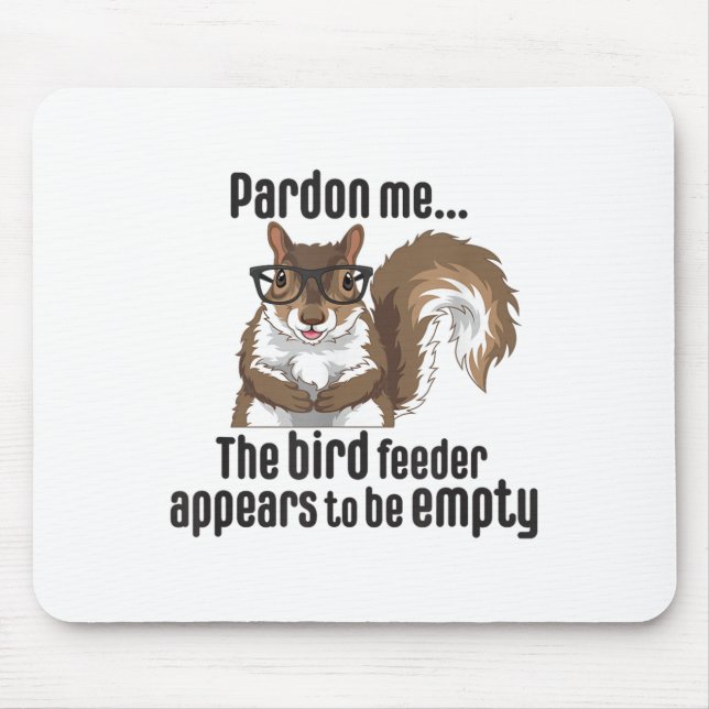 Cute Squirrel Lover Pardon Me The Bird Feeder Is E Mouse Pad (Front)