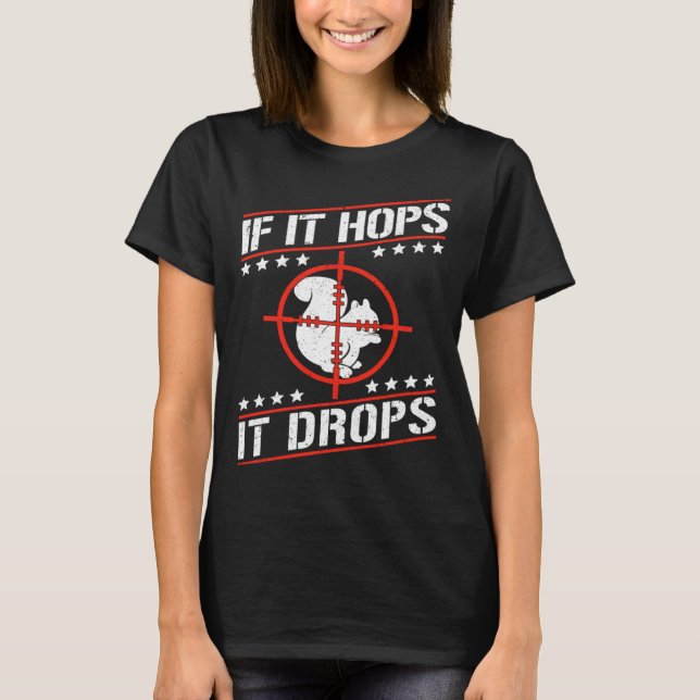 Cute Squirrel Rodent  If It Hops It Drops T-Shirt (Front)