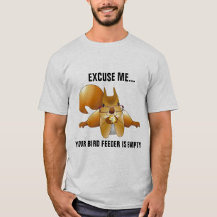 CUTE SQUIRREL T-SHIRTS, YOUR BIRD FEEDER IS EMPTY T-Shirt