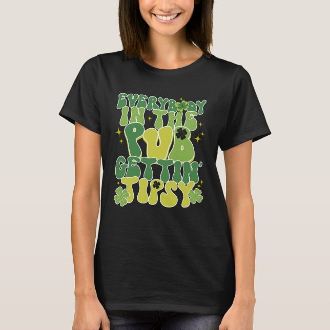 Cute St Patricks Day Everybody In The PUB Gett Tip T-Shirt (Front)