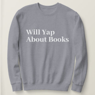 Cute Stylish Modern Funny Will Yap About books Sweatshirt