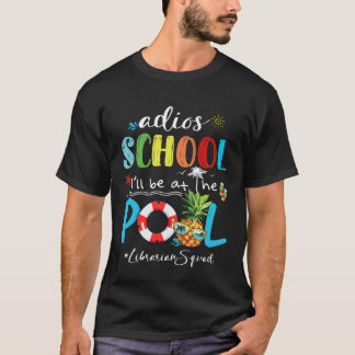 Cute Summer Adios School Iu2019ll Be At The Pool L T-Shirt