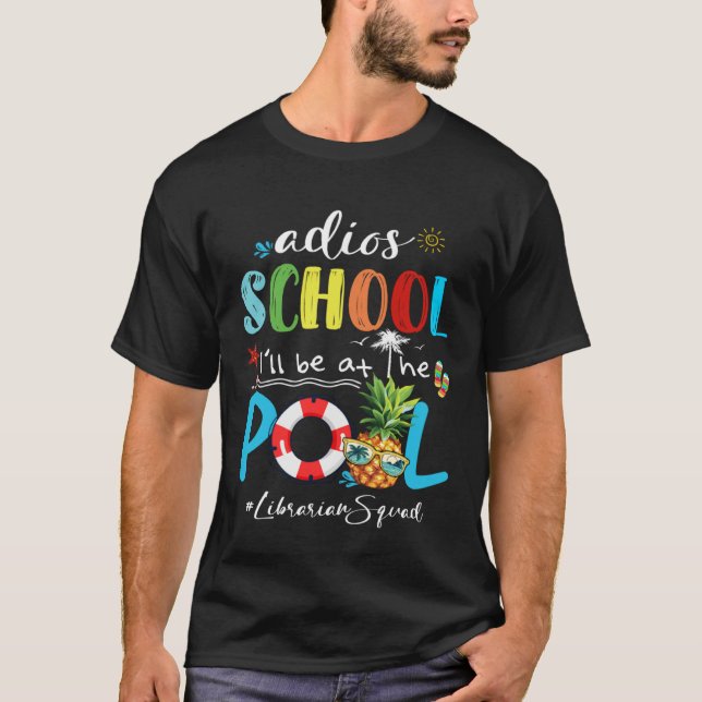 Cute Summer Adios School Iu2019ll Be At The Pool L T-Shirt (Front)