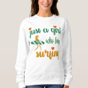 Cute summer quote Just a girl who loves surfing Sweatshirt