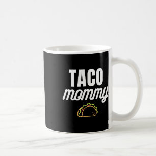 Cute Taco Mommy For Cinco De Mayo Fiestas With Tac Coffee Mug
