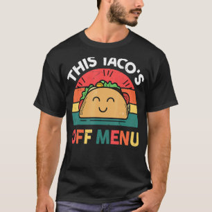 Cute Taco  This Tacos Off Menu  Mexican Party T-Shirt