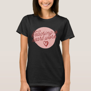 Cute Teacher Valentine's Day Teaching Heart Work T-Shirt