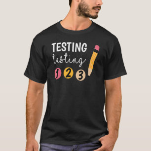 Cute Test Day Testing Testing 1 2 3 Teacher Testin T-Shirt