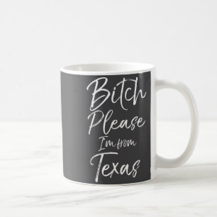 Cute Texan Gift Funny Quote Please I'm From Texas Coffee Mug