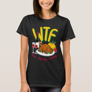 Cute Thanksgiving Day Funny WTF Wine Turkey Family T-Shirt