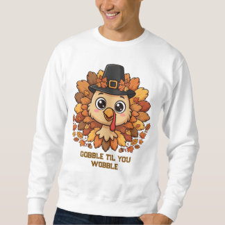 * Cute Thanksgiving Turkey Gobble Til You Wobble Sweatshirt