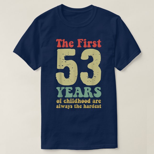 cute the first 53 years of childhood are always th T-Shirt (Design Front)