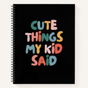 Cute Things My Kid Said Colourful Notebook