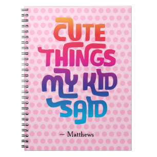 Cute Things My Kid Said Gift for Parents Custom Notebook