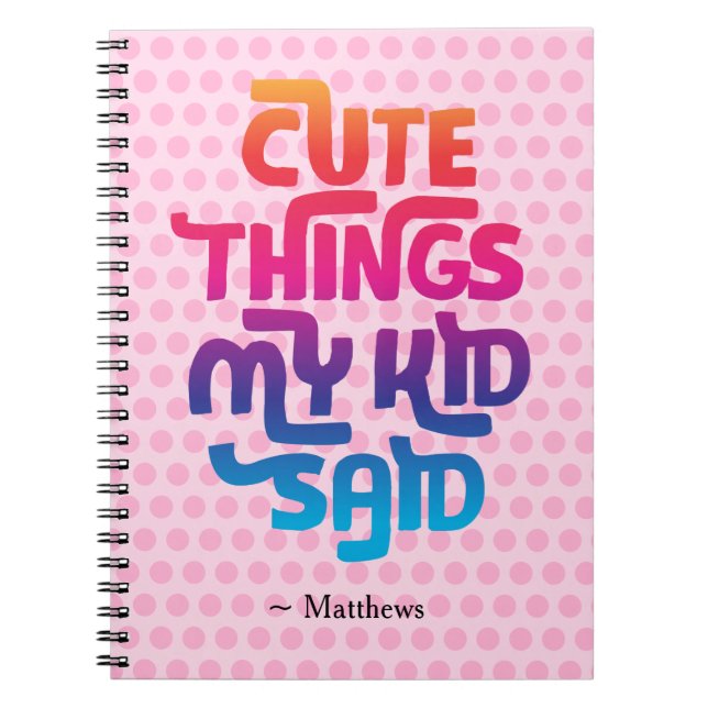 Cute Things My Kid Said Gift for Parents Custom Notebook (Front)