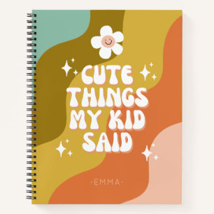 Cute Things My Kid Said Groovy Colourful Notebook