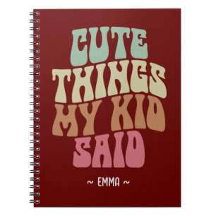 Cute Things My Kid Said Mom Gift Notebook