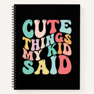 Cute Things My Kid Said Notebook